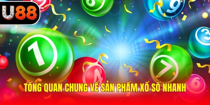 Tổng quan chung về sản phẩm xổ số nhanh